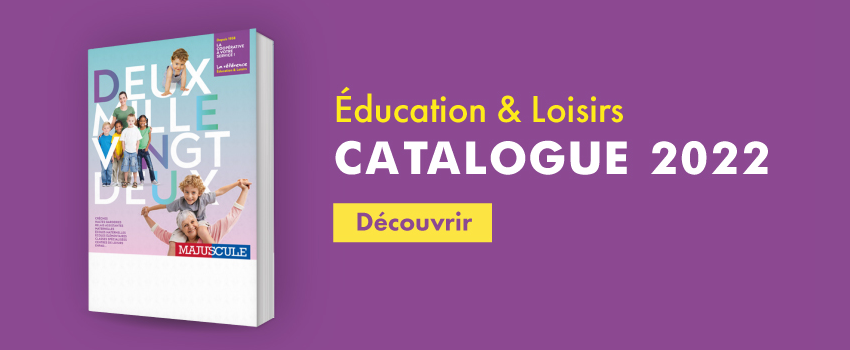 Éducation & Loisirs - NOUVEAU CATALOGUE 2022